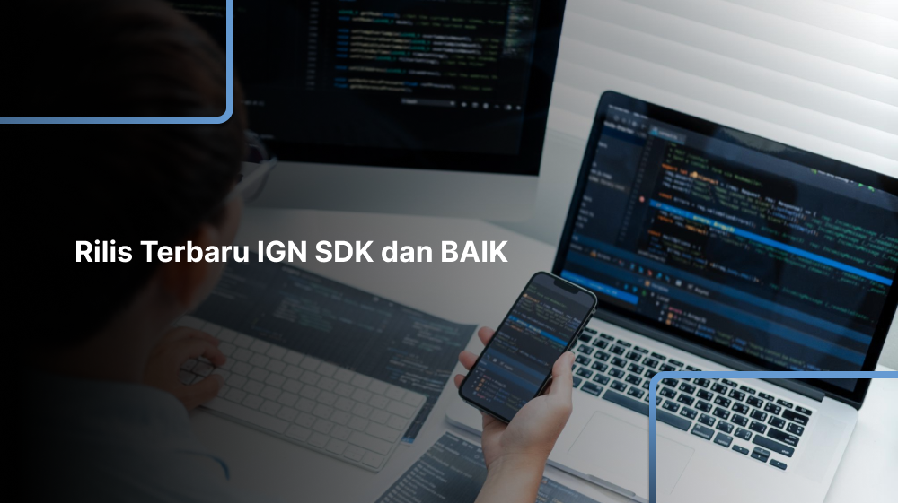 Software Development Kit: Rilis Terbaru IGN SDK dan BAIK Kepoin Yuk!