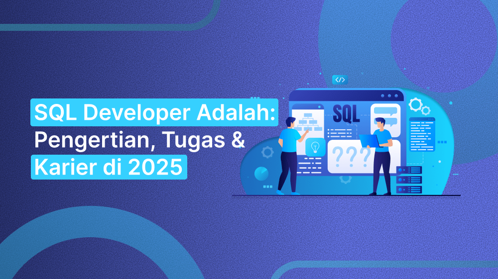 SQL Developer Adalah: Pengertian, Tugas & Karier di 2025