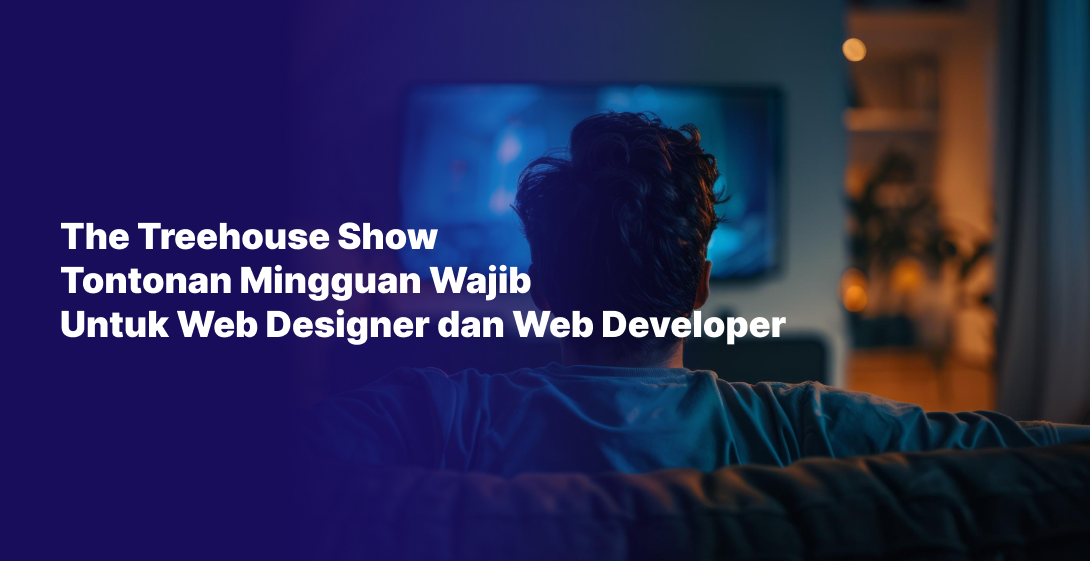 The Treehouse Show, Tontonan Mingguan Wajib Untuk Web Designer dan Web Developer