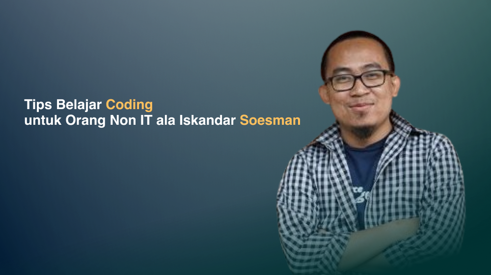Tips Belajar Coding untuk Orang Non IT ala Iskandar Soesman