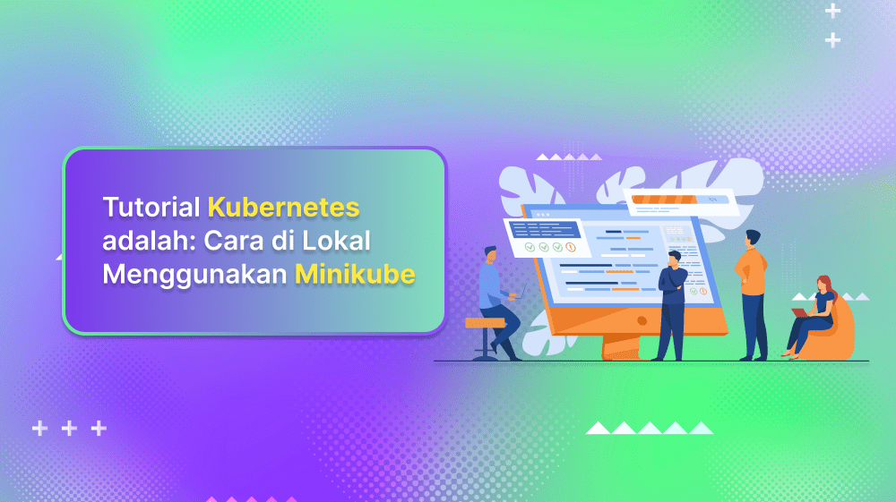 Tutorial Kubernetes adalah: Cara di Lokal Menggunakan Minikube
