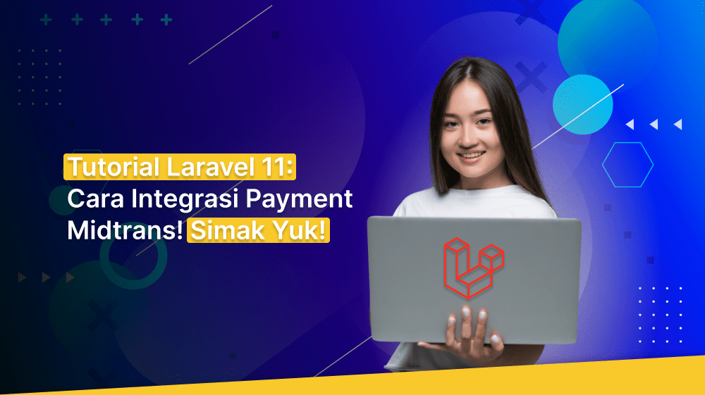 Tutorial Laravel 11: Cara Integrasi Payment Midtrans! Simak Yuk!