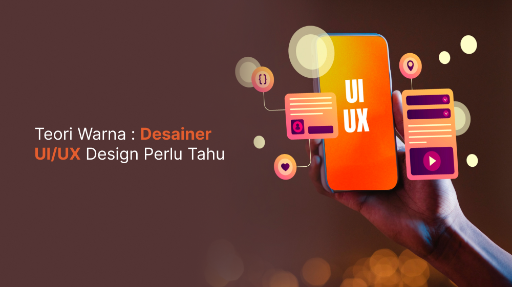 Teori Warna : Desainer, UI/UX Design Perlu Tahu!