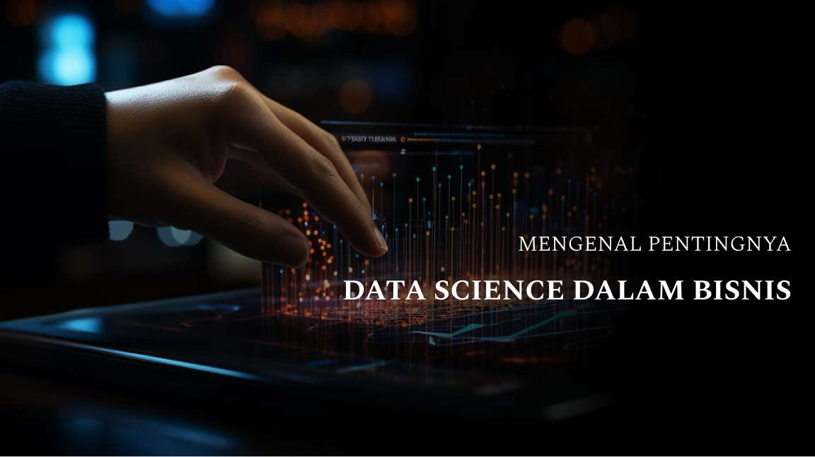 Mengenal Pentingnya Data Science dalam Bisnis