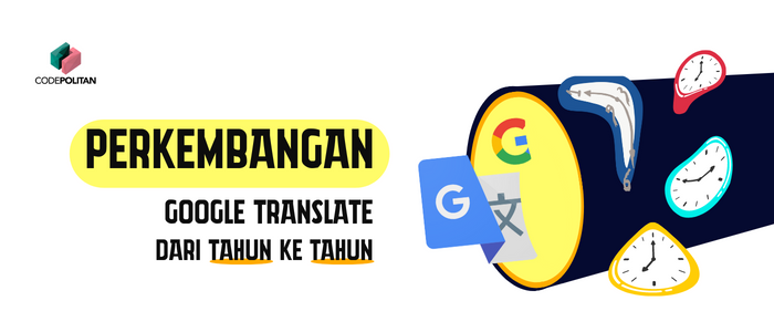 Perkembangan Google Translate Dari Tahun Ke Tahun? Yuk Simak!